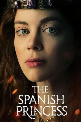 爱情电影网《西班牙公主 第一季 The Spanish Princess Season 1》免费在线观看