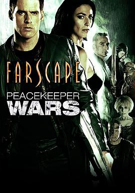 爱情电影网《遥远星际：和平使者之战 Farscape: The Peacekeeper Wars》免费在线观看