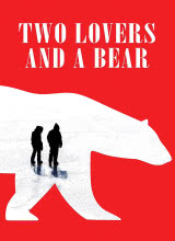 爱情电影网《两个爱人和一只熊 Two Lovers and a Bear》免费在线观看