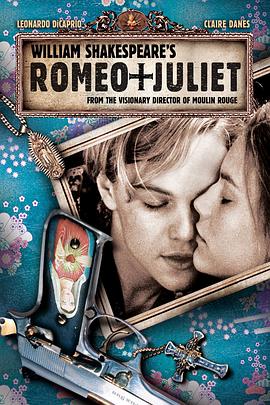 爱情电影网《罗密欧与朱丽叶 Romeo + Juliet》免费在线观看